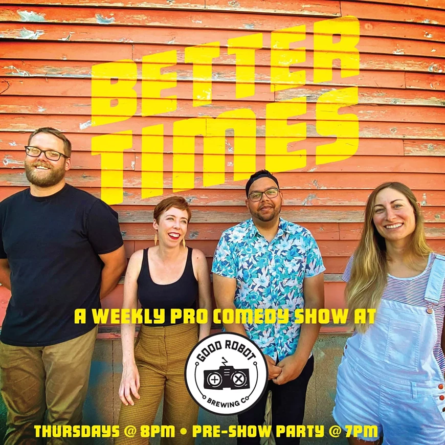 Better Times Comedy Show Cast at Good Robot Brewing (Robie St.)